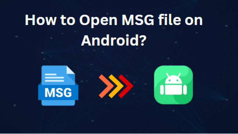 How to Read MSG files on Android Mobile? Quick Guide